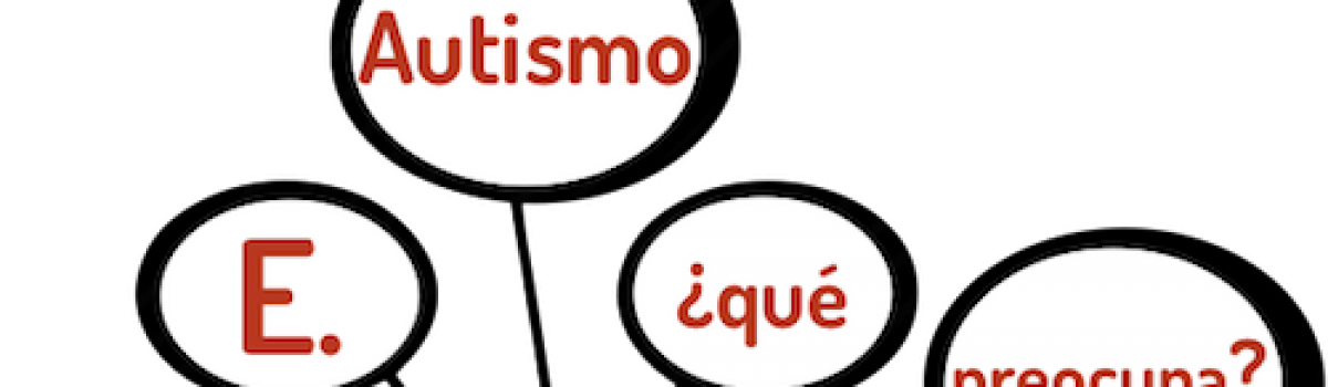 Autismo: algunas cosas que nos preocupan